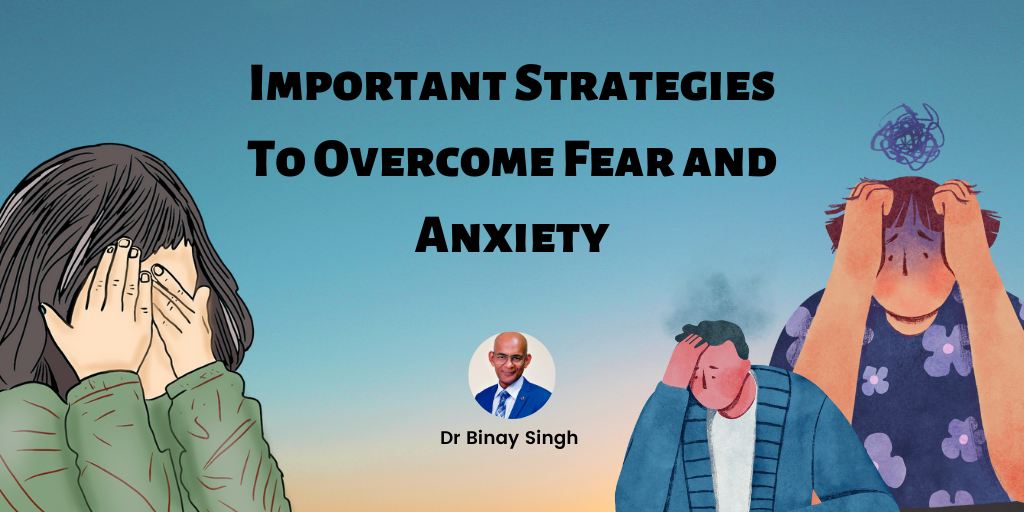 Important Strategies To Overcome Fear & Anxiety