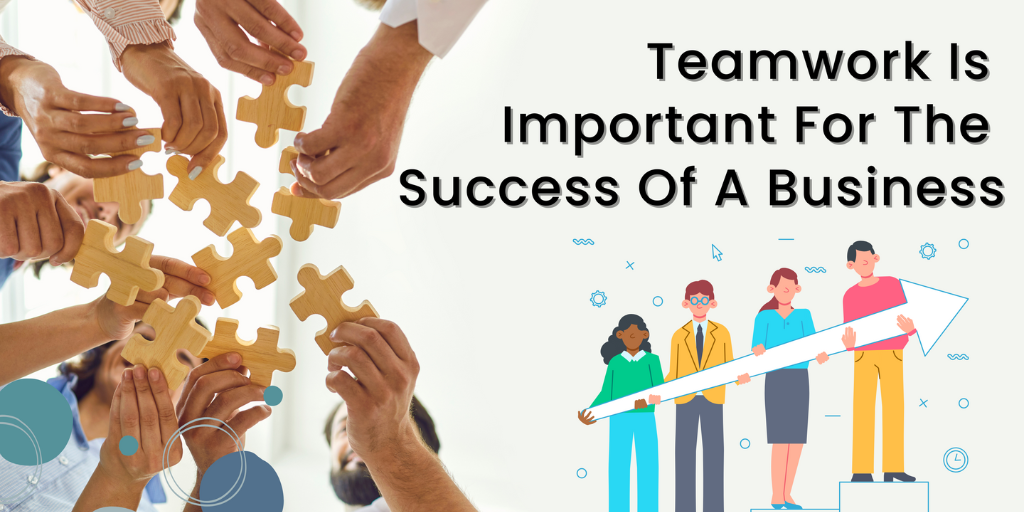 Teamwork Is Important For The Success Of A Business