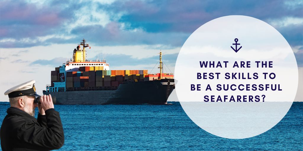 What Are the Best Skills to Be a Successful Seafarers? 