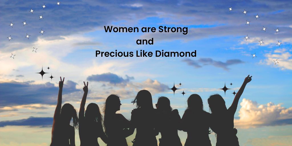 Women are Strong and Precious Like Diamond