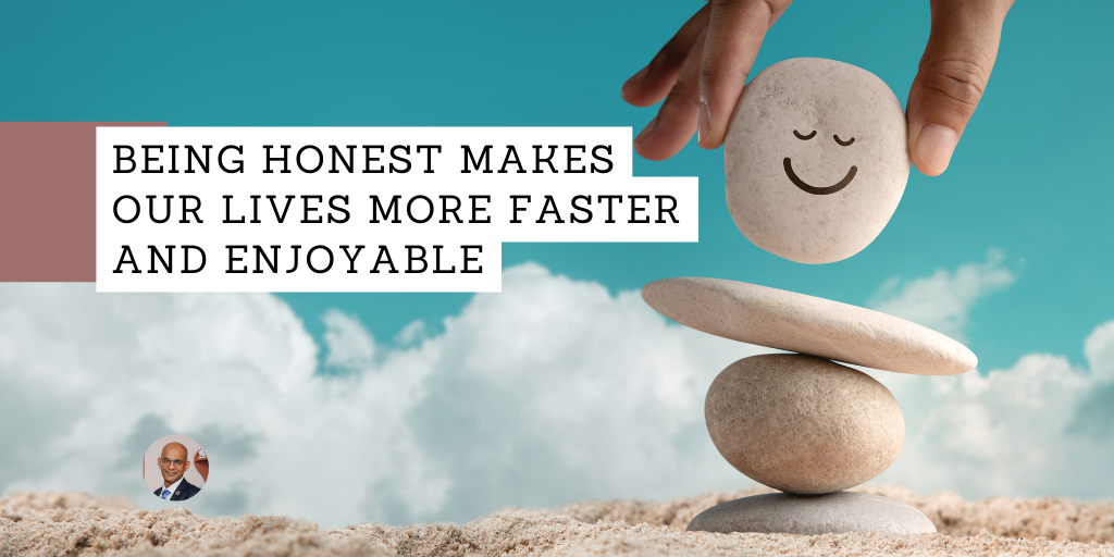 Being honest makes our lives more easier and enjoyable 
