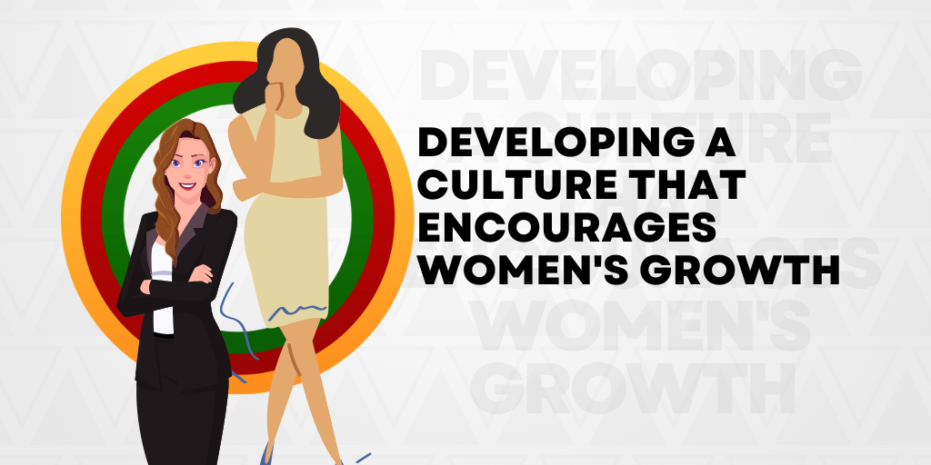 Developing the culture to encourage the advancement of women in all areas