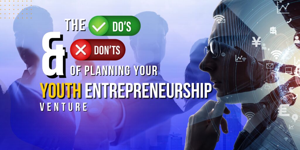 The Dos and Don'ts of Planning Your Youth Entrepreneurship Venture