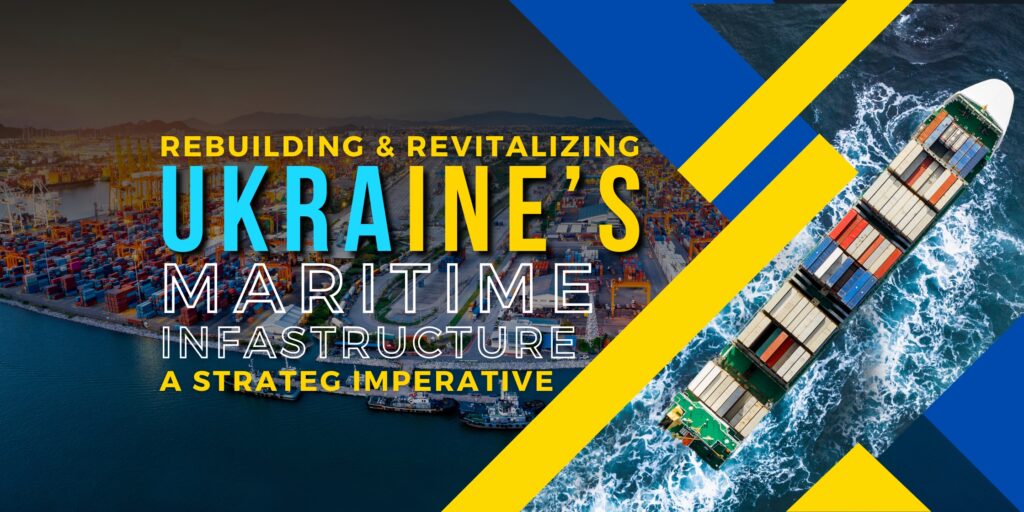 Rebuilding and revitalizing Ukraine's maritime infrastructure: A strategic imperative